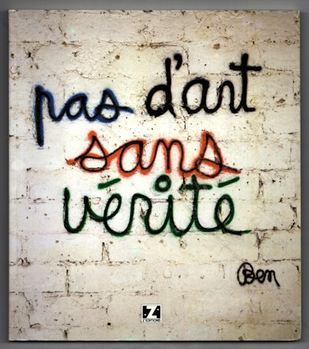 BEN (Vautier) - Pas d'art sans vérité. Graffitis et Ecritures Murales. Nice, Z'éditions, 1990.