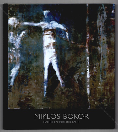 Miklos BOKOR - Peintures. Paris, Galerie Lambert Rouland, 2006.