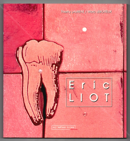 Eric LIOT. Paris, Editions Au Mme Titre, 2003.