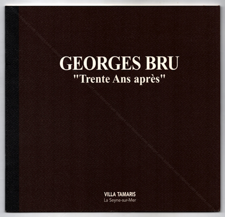Georges BRU - Trente Ans aprs. La Seyne-sur-Mer, Villa Tamaris, 1997.