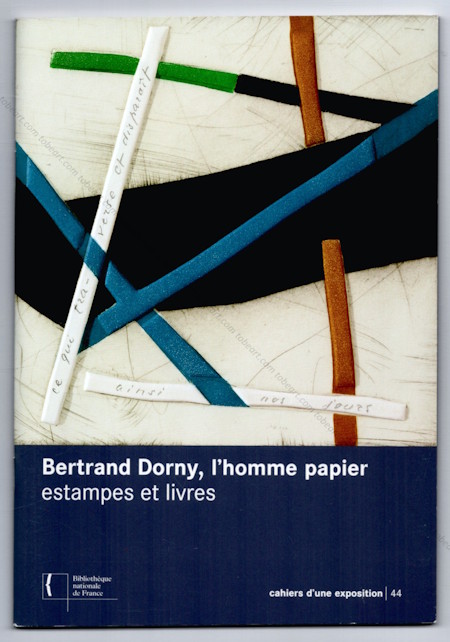 Bertrand DORNY, l'homme papier. Paris, Biblioth�que Nationale de France, 2003.