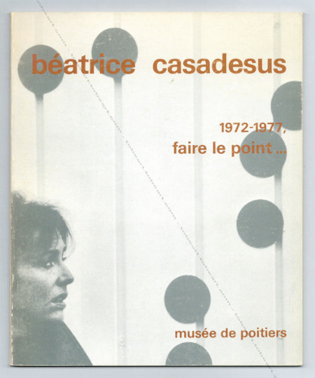 Béatrice Casadesus - 1972-1977, Faire le point... Musée de Poitiers, 1977.