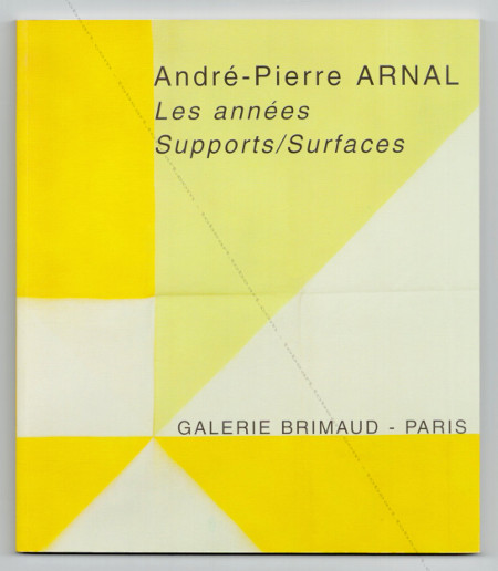 André-Pierre Arnal - Les années Supports/Surfaces. Paris, Galerie Brimaud, 2008.