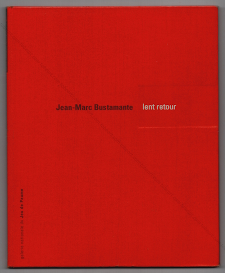 Jean-Marc BUSTAMANTE - Lent Retour. Paris, Galerie Nationale du Jeu de Paume, 1996.