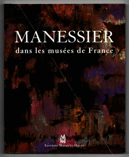Alfred Manessier - MANESSIER dans les Musées de France. Editions Monelle Hayot, 2006.