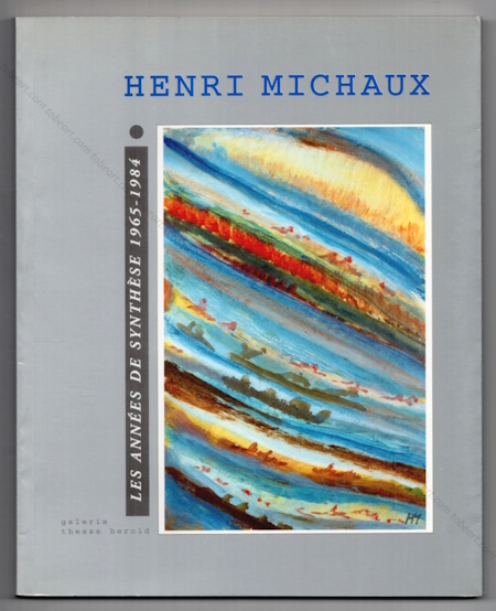 Henri Michaux - Les années de synthèse 1965-1984. Paris, Galerie Thessa Herold, 2002.