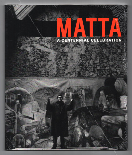 MATTA a centennial celebration. New York, The Pace Gallery, 2011.