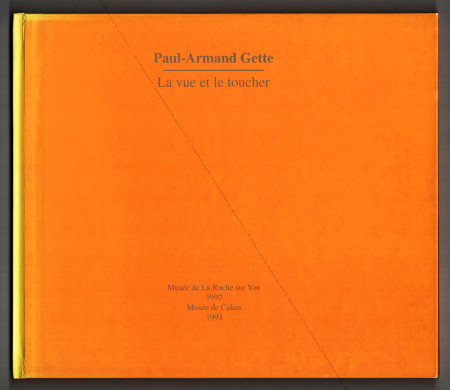 Paul-Armand GETTE - La vue et le toucher. La Roche-sur-Yon, Musée Municipal, 1992.