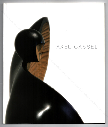 Axel CASSEL - Sculptures. Paris, Galerie Sellem / Galerie Koralewski, 2009.
