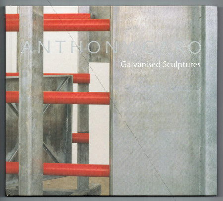 Anthony CARO - Galvanised steel. Sculptures. London, Annely Juda Fine Art / New York, Mitchell-Innes & Nash, 2007.