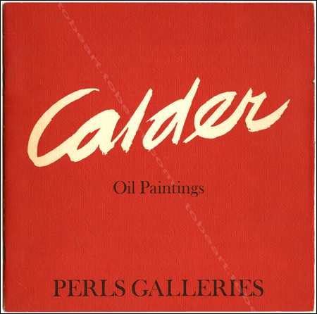 Alexander CALDER - Oil Paintings. New York, Perls Galleries, 1972.