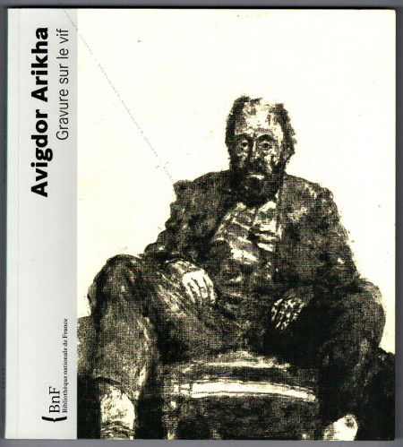 Avigdor ARIKHA - Gravure sur le vif. Paris, Bibliothque Nationale de France, 2008.