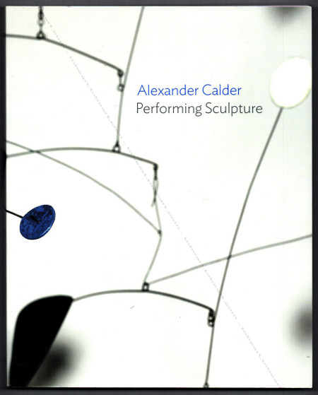 Alexander CALDER - Performing Sculpture. London, Tate Publishing, 2015.