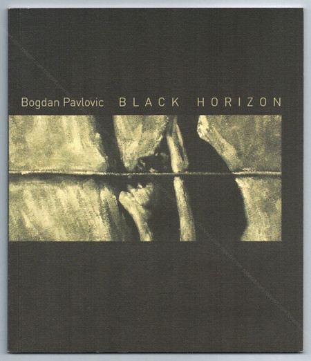 Bogdan PAVLOVIC - Black Horizon. Paris, Fondation Atelier de Sèvres, 2010.