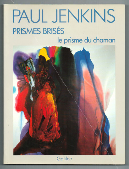 Paul JENKINS - Prismes briss / Broken prisms. Le prisme du chaman. Paris, Editions Galile / Muses de Nice, 1989.