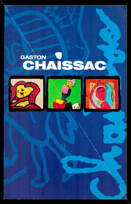 Gaston CHAISSAC 1910-1964. Le gnial subversif... Bruxelles, Galerie J. Bastien Art, 2000.