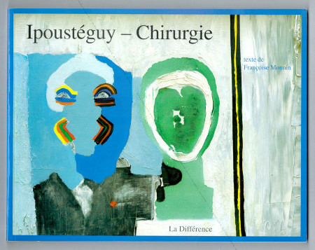 IPOUSTEGUY - Chirurgie. Paris, Editions de la Différence, 2006.