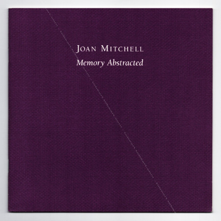 Joan MITCHELL - Memory Abstracted. New York, Edward Tyler Nahem, 2002.