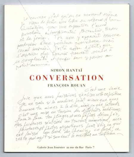 Simon HANTA - Conversation - Franois ROUAN. Paris, Galerie Jean Fournier, 2005.