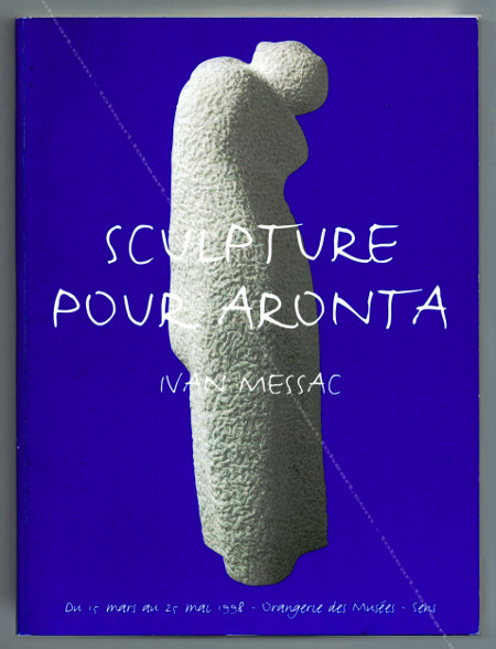 Ivan MESSAC - Sculpture pour Aronta. Sens, Orangerie des Muses, 1998.