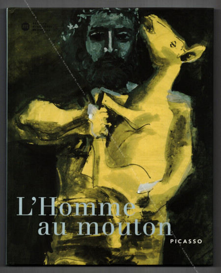Pablo PICASSO - L'Homme au mouton. Vallauris, Runion des Muses Nationaux / Muse National Picasso / Muse Magnelli, 1999.