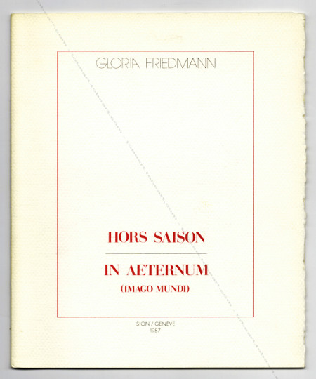 Gloria FRIEDMANN - In Aeternum (imago mundi) / Hors Saison. Sion (CH), Muse Cantonal des Beaux-Arts / Genve, Galerie Andata/Ritorno, 1987.