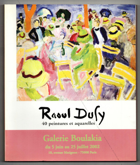 Raoul DUFY - 40 peintures et aquarelles. Paris, Galerie Boulakia, 2002.