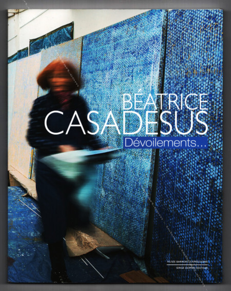 Batrice CASADESUS - Dvoilements... Bar-Le-Duc, Serge Domini Editeur / Muse Barrois / Espace Saint-Louis, 2014.
