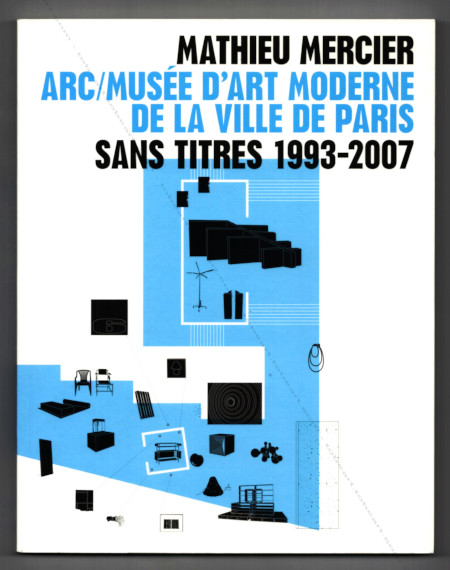 Mathieu MERCIER - Sans titre 1993-2007. Paris, ARC / Muse d'Art Moderne, 2007.