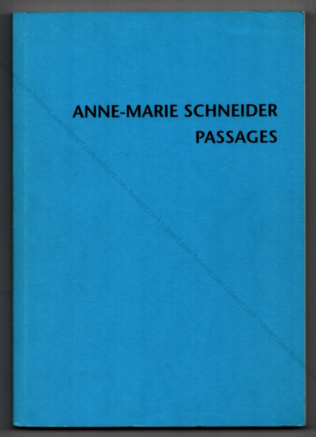 Anne-Marie SCHNEIDER - Passages. Bruxelles, Editions Xavier Hufkens, 2004.
