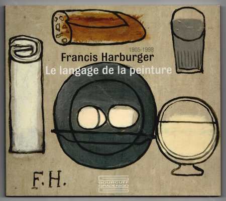 Francis HARBURGER. Le langage de la peinture. Montreuil, Editions Gourcuff Gradenigo, 2008.