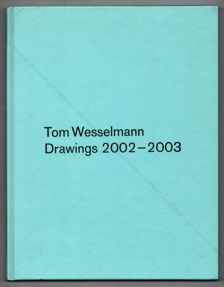 Tom WESSELMANN - Drawings 2002-2003. Kln, Galerie Benden & Klimczak, 2003.