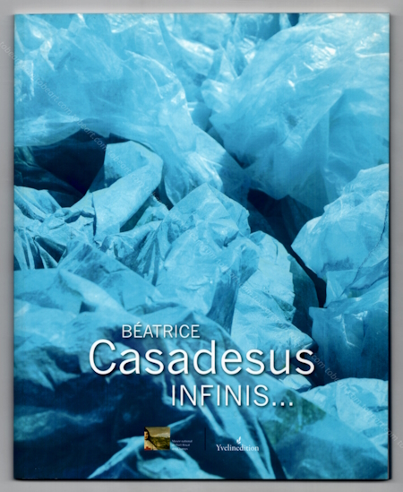 Batrice CASADESUS - Infinis... Montigny-le-Bretonneux, Yvelinedition, 2012.