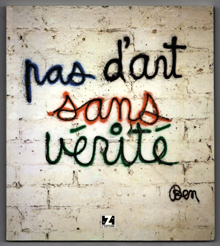 BEN (Vautier) - Pas d'art sans vérité. Graffitis et Ecritures Murales. Nice, Z'éditions, 1990.