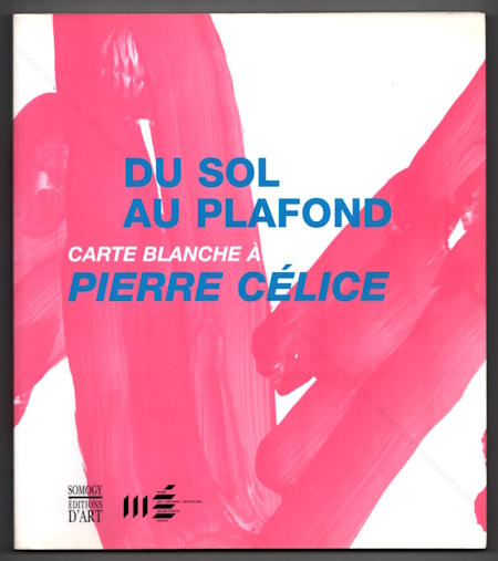 Du sol au plafond. Carte blanche  Pierre CLICE. Paris, Somogy Editions d'Art, 2010.