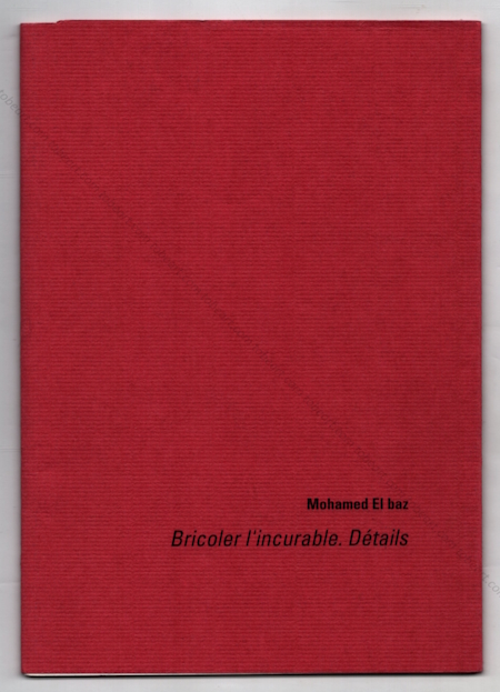 Mohamed El BAZ - Bricoler l'incurable. Dtails. Cologne, Institut Franais, 1998.