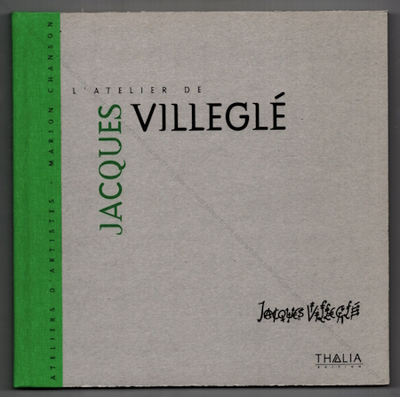 L'atelier de Jacques VILLEGL. Paris, Thalia Edition, 2008.