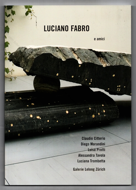 Luciano FABRO e amici: Claudio CITTERIO, Diego Morandini, Luisa PROTTI, Alessandra TAVOLA, Luciana TROMBETTA. Zrich, Galerie Lelong, 2007.