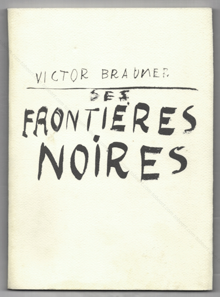 Victor BRAUNER - Ses Frontires Noires. Paris, Galerie Alexandre Iolas, 1970.