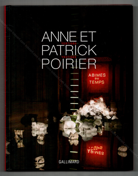 Anne et Patrick POIRIER -  Vertiges / Vestiges - Abmes du temps . Paris, Gallimard, 2009.