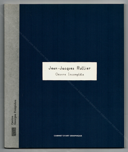 Jean-Jacques RULLIER - Oeuvre incomplte. Paris, Cabinet d'art graphique / Centre Georges Pompidou, 1997.