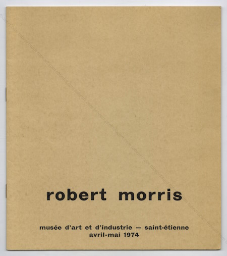 Robert MORRIS. Saint-tienne, Muse d'Art et d'Industrie, 1974.