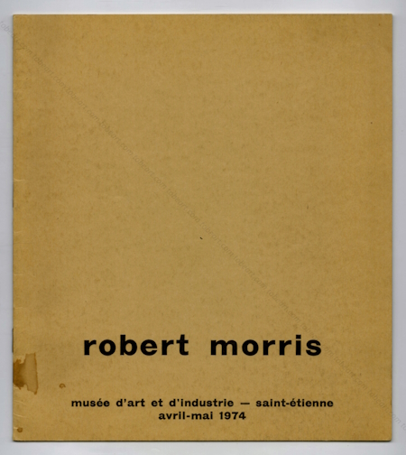 Robert MORRIS. Saint-tienne, Muse d'Art et d'Industrie, 1974.