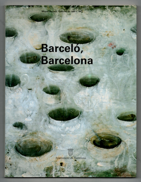 Miquel BARCELO, Barcelona. Pintures de 1985  1987. Ajuntament de Barcelona, 1987.