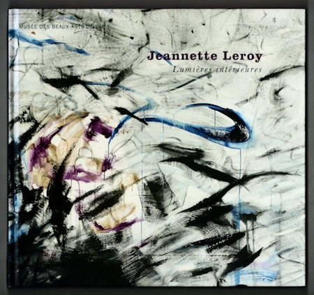 Jeannette LEROY - Lumires intrieures. Pau, Muse des Beaux-Arts, 2013.