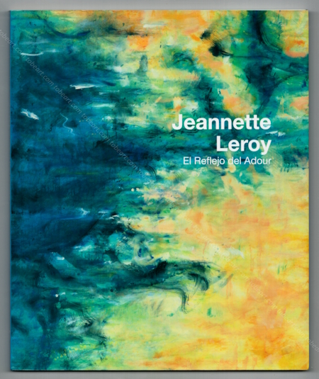 Jeannette LEROY - El Refleto del Adour. Malaga, Fundacion Unicaja, 2009.