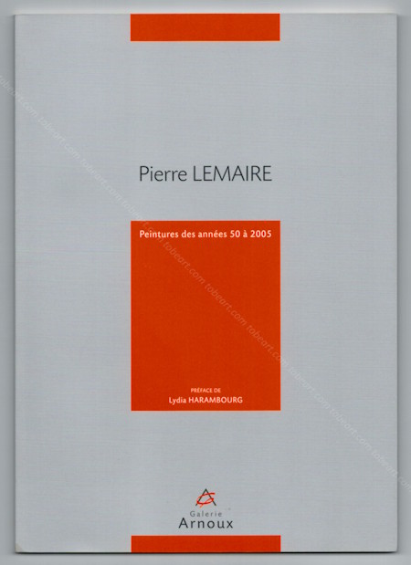 Pierre LEMAIRE - Peintures des années 50 à 2005. Paris, Galerie Arnoux, 2012