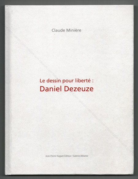 Daniel DEZEUZE - Le dessin pour libert. St-Julien-Molin-Moliette, Jean-Pierre Huguet, 2007.