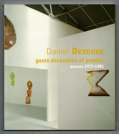 Daniel DEZEUZE - Gazes dcoups et peintes. Oeuvres 1977-1981. Dijon, FRAC Bourgogne, 2004.