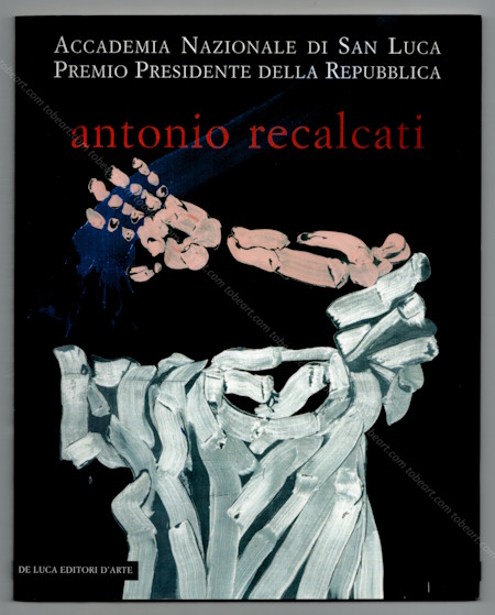 Antonio RECALCATI - Cinque momenti dal '60 allo '06. Rome, De Luca Edditori d'Arte, 2007.